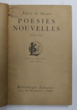 POESIES NOUVELLES 1836 - 1852 par ALFRED DE MUSSET , LIPSA COPERTA ORIGINALA , EDITIE INCEPUT DE SECOL XX