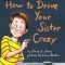 How to Drive Your Sister Crazy