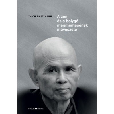 A zen &amp;eacute;s a bolyg&amp;oacute; megment&amp;eacute;s&amp;eacute;nek műv&amp;eacute;szete - Thich Nhat Hanh foto