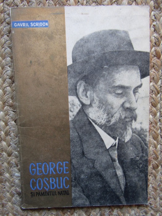 GEORGE COSBUC SI PAMANTUL NATAL-GAVRIL SCRIDON CU DEDICATIE SI AUTOGRAF