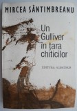 Cumpara ieftin Un Gulliver in tara chiticilor &ndash; Mircea Santimbreanu