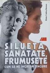 SILUETA, SANATATE, FRUMUSETE. CUM SA NE INGRIJIM SINGURE-ELENA CODRES BARNEA-240838 foto