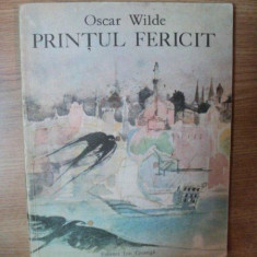 PRINTUL FERICIT SI ALTE POVESTI de OSCAR WILDE , ILUSTRATA DE OCTAV GRIGORESCU , Bucuresti 1976