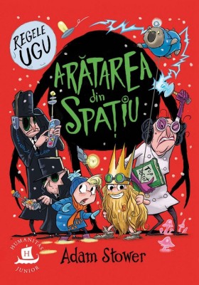 Regele Ugu Vol.3: Aratarea Din Spatiu, Adam Stower - Editura Humanitas foto