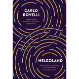Helgoland - Hogyan v&aacute;ltoztatta meg vil&aacute;gk&eacute;p&uuml;nket a kvantumelm&eacute;let - Carlo Rovelli