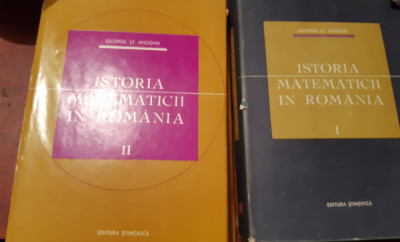 ISTORIA MATEMATICII IN ROMANIA GEORGE ST. ANDONIE 2 VOLUME foto