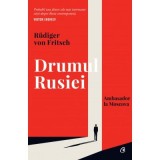 Drumul Rusiei. Ambasador la Moscova - Rudiger von Fritsch