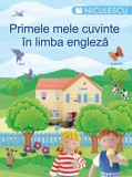 Primele mele cuvinte in limba engleza - Colectiv, Niculescu