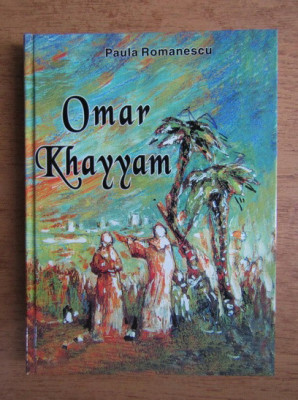 Omar Khayyam - Rubaiate (2004, editie cartonata, tradusa de Paula Romanescu) foto