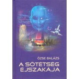 A s&ouml;t&eacute;ts&eacute;g &eacute;jszak&aacute;ja - Őzse Bal&aacute;zs, Carte in Maghiara, Editura 2025, 541 Pagini, ISBN 9786156188458, Hardcover