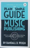 The Plain and Simple Guide to Music Publishing. What you need to know about protecting, and profiting from, music copyrights - Randall D. Wixen (catev