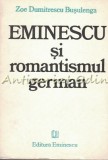 Eminescu și Romantismul German - Zoe Dumitrescu Busulenga, Editura Eminescu, 1986. Studii Literare, Biblioteca Eminescu
