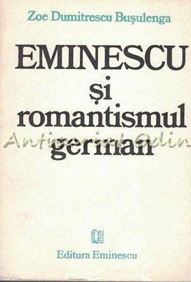 Eminescu Si Romantismul German - Zoe Dumitrescu Busulenga foto