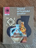 Ghidul artizanului amator, vol.1 - Ion N. Susala, stare buna, 1973 / R8P1F