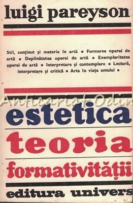 Estetica. Teoria Formativitatii - Luigi Pareyson - Tiraj: 5130 Exemplare