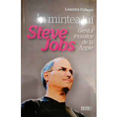 In mintea lui Steve Jobs. Geniul inovator de la Apple