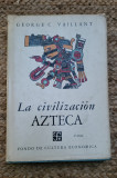 VAILLANT GEORGE-LA CIVILIZACI&Oacute;N AZTECA
