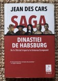 Jean Des Cars - Saga dinastiei de Habsburg. De la Sfantul imperiu la Uniunea Europeana