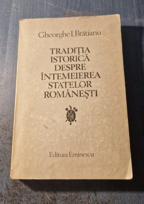 Traditia istorica despre intemeierea statelor romanesti Gh. I Bratianu foto