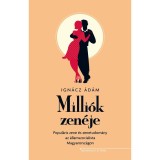 Milli&oacute;k zen&eacute;je - Popul&aacute;ris zene &eacute;s zenetudom&aacute;ny az &aacute;llamszocialista Magyarorsz&aacute;gon - Ign&aacute;cz &Aacute;d&aacute;m