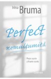 Perfect nemultumita - Irina Bruma