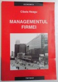 MANAGEMENTUL FIRMEI de CIBELA NEAGU , 2004