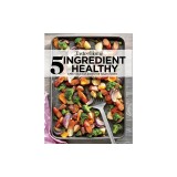 Taste of Home 5-Ingredient Healthy Cookbook: Simply Delicious Dishes for Today's Cooks