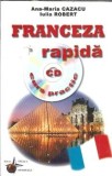 Franceza rapida. Curs practic (contine CD) - Ana Maria Cazacu, Iulia Robert