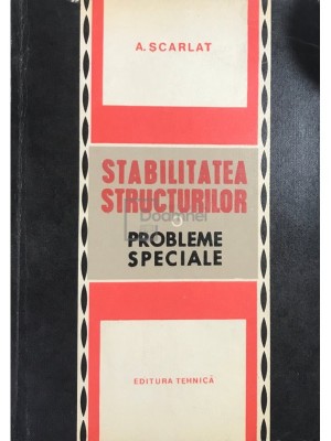 A. Scarlat - Stabilitatea structurilor. Probleme speciale (Editia: 1969) foto