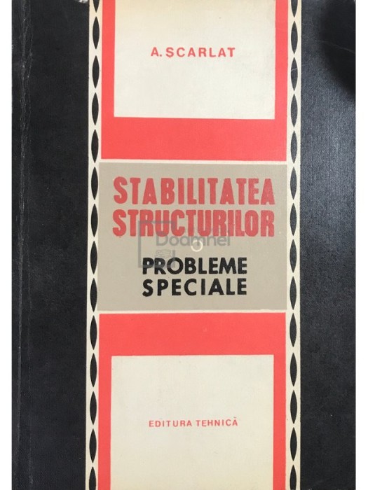 A. Scarlat - Stabilitatea structurilor. Probleme speciale (Editia: 1969)