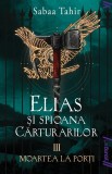 Elias si spioana Carturarilor III. Moartea la porti, Sabaa Tahir