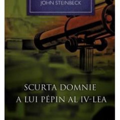 Scurta domnie a lui Pepin al IV-lea - John Steinbeck