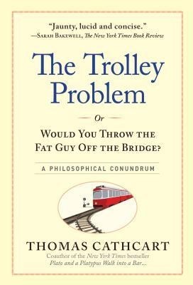The Trolley Problem, or Would You Throw the Fat Guy Off the Bridge?: A Philosophical Conundrum foto