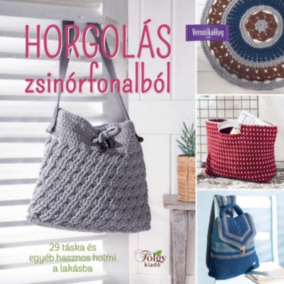 Horgol&amp;aacute;s zsin&amp;oacute;rfonalb&amp;oacute;l - 29 t&amp;aacute;ska &amp;eacute;s egy&amp;eacute;b hasznos holmi a lak&amp;aacute;sba - Veronika Hug foto
