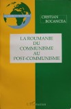 LA ROUMANIE DU COMMUNISME AU POST-COMMUNISME-CRISTIAN BOCANCEA-247890