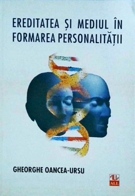 Gheorghe Oancea Ursu - Ereditatea si mediul in formarea personalitatii foto