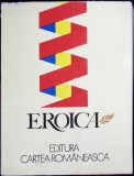 Carte Eroica, Colectiv, Cartea Romaneasca, 1984, Paperback, 704 Pagini, Limba Romana