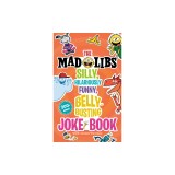 The Silly, Hilariously Funny, Belly-Busting Mad Libs Joke Book: World's Greatest Word Game