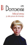 Micul erou şi alte proze de tinereţe - Paperback brosat - Feodor Mihailovici Dostoievski - Polirom