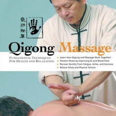 Qigong Massage: Fundamental Techniques for Health and Relaxation