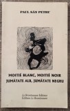 Jumatate alb, jumatate negru - Paul San-Petru// dedicatie si semnatura autor