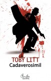 Cadaverosimil - Toby Litt - Editura Curtea Veche