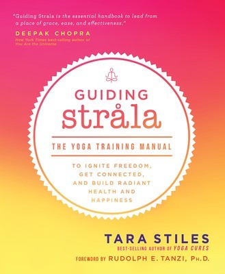 Guiding Strala: The Yoga Training Manual to Ignite Freedom, Get Connected, and Build Radiant Health and Happiness foto