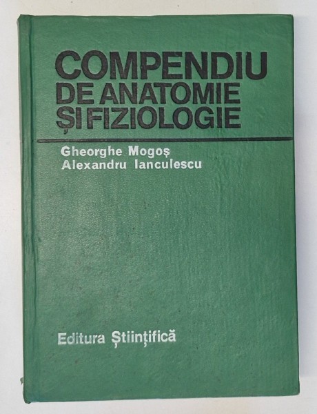 COMPENDIU DE ANATOMIE SI FIZIOLOGIE- GHEORGHE MOGOS SI ALEXANDRU IANCULESCU