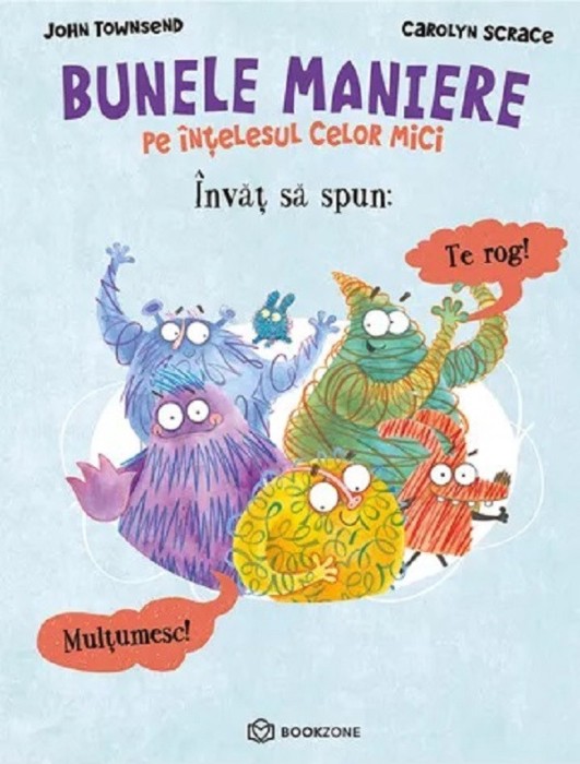 Invat Sa Spun Te Rog si Multumesc, Carolyn Scrace, John Townsend - Editura Bookzone