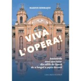 Viva L&rsquo;Opera. Amintirile unui spectator din salile de Opera de-a lungul a sapte decenii - Marius Rimbasiu