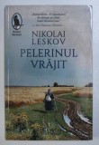 PELERINUL VRAJIT de NIKOLAI LESKOV , 2019