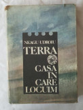 Neagu Udroiu - Terra - Casa in care locuim