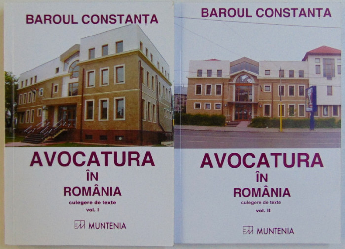 BAROUL CONSTANTA - AVOCATURA IN ROMANIA - CULEGERE DE TEXTE , intocmita de CRISTINA NEDELCU , VOL. I - II , 2004