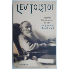 Despre Dumnezeu si om. Din jurnalul ultimilor ani (1907-1910) &ndash; Lev Tolstoi